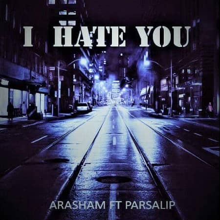 دانلود آهنگ آرشم و پارسالیپ به نام I Hate You